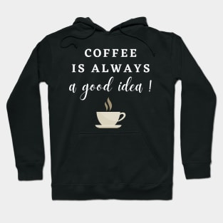 Coffee is always a Good Idea! Hoodie